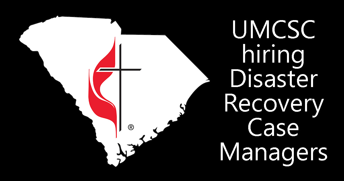 UMCSC hiring Disaster Recovery Case Managers - South Carolina UMC
